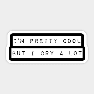 I'm Pretty Cool But I Cry a Lot T-Shirt Goth Emo Tee Sticker